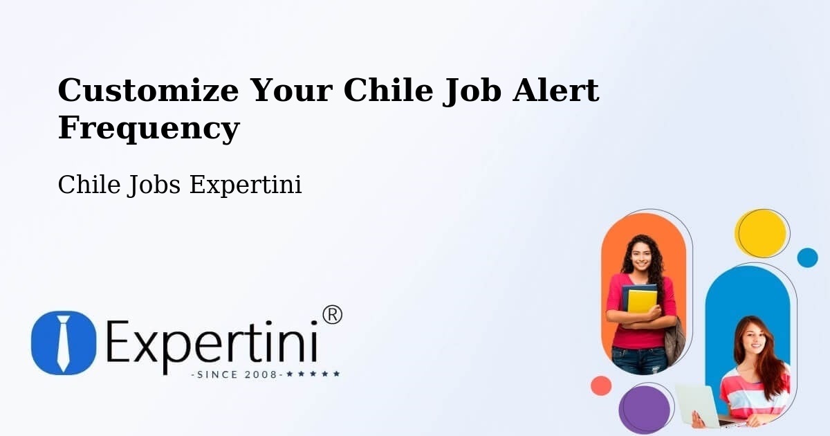 Customize Your Chile Job Alert Frequency - Chile Jobs Expertini